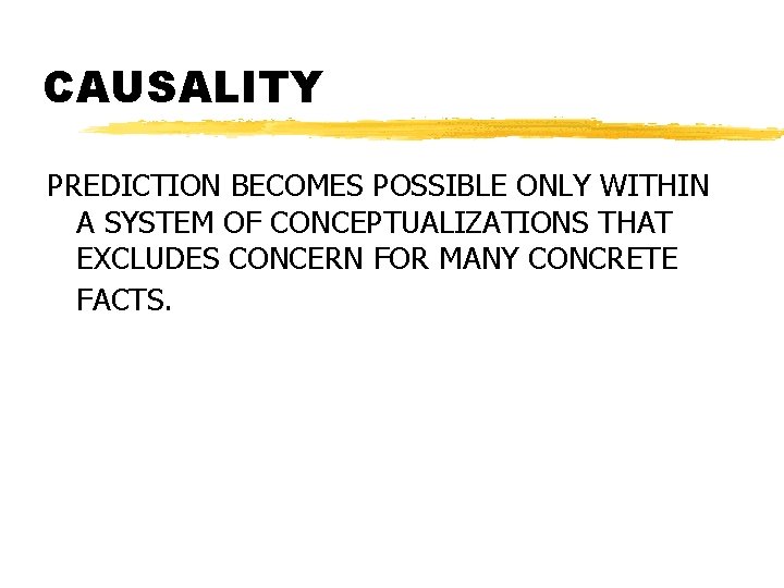 CAUSALITY PREDICTION BECOMES POSSIBLE ONLY WITHIN A SYSTEM OF CONCEPTUALIZATIONS THAT EXCLUDES CONCERN FOR