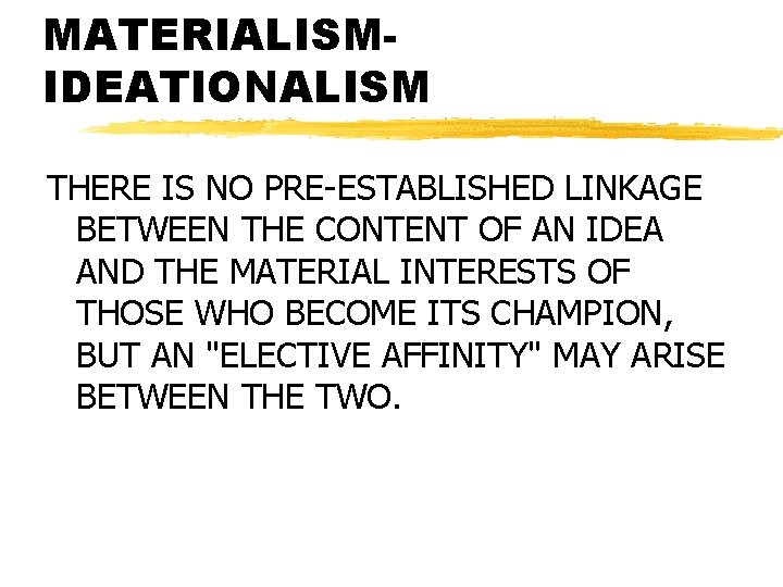 MATERIALISMIDEATIONALISM THERE IS NO PRE-ESTABLISHED LINKAGE BETWEEN THE CONTENT OF AN IDEA AND THE