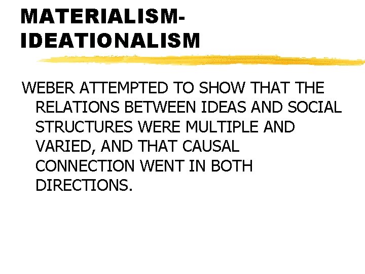 MATERIALISMIDEATIONALISM WEBER ATTEMPTED TO SHOW THAT THE RELATIONS BETWEEN IDEAS AND SOCIAL STRUCTURES WERE