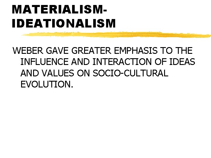 MATERIALISMIDEATIONALISM WEBER GAVE GREATER EMPHASIS TO THE INFLUENCE AND INTERACTION OF IDEAS AND VALUES