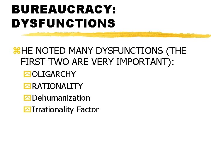 BUREAUCRACY: DYSFUNCTIONS z. HE NOTED MANY DYSFUNCTIONS (THE FIRST TWO ARE VERY IMPORTANT): y.