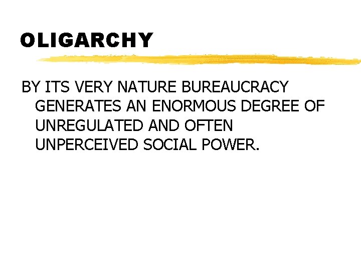 OLIGARCHY BY ITS VERY NATURE BUREAUCRACY GENERATES AN ENORMOUS DEGREE OF UNREGULATED AND OFTEN