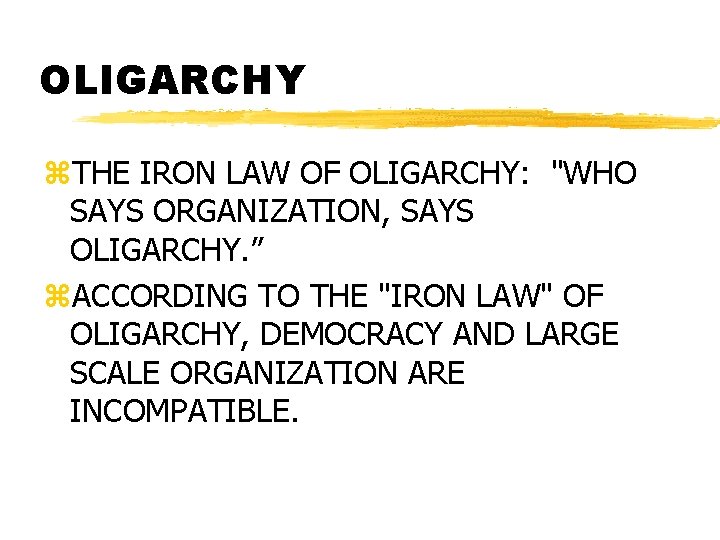 OLIGARCHY z. THE IRON LAW OF OLIGARCHY: "WHO SAYS ORGANIZATION, SAYS OLIGARCHY. ” z.