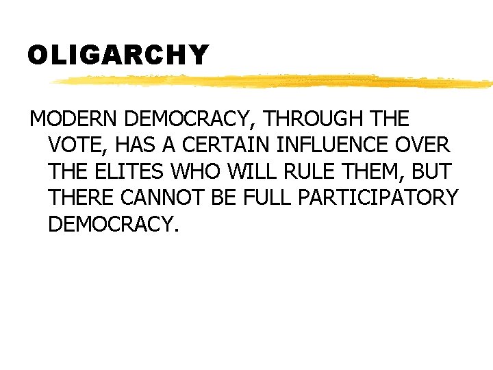 OLIGARCHY MODERN DEMOCRACY, THROUGH THE VOTE, HAS A CERTAIN INFLUENCE OVER THE ELITES WHO