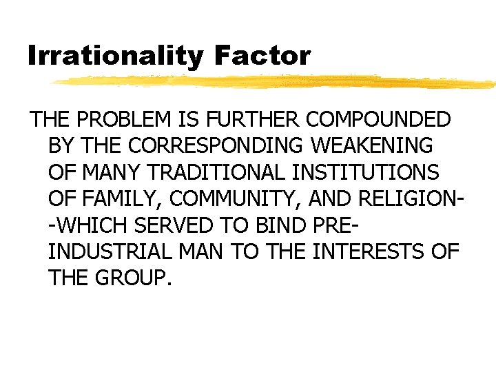 Irrationality Factor THE PROBLEM IS FURTHER COMPOUNDED BY THE CORRESPONDING WEAKENING OF MANY TRADITIONAL