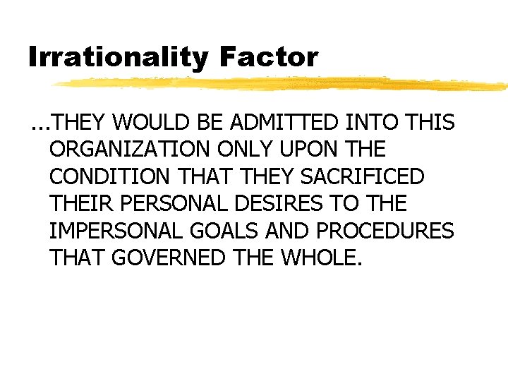 Irrationality Factor. . . THEY WOULD BE ADMITTED INTO THIS ORGANIZATION ONLY UPON THE