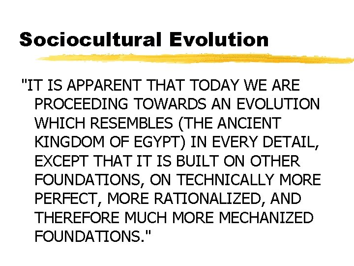 Sociocultural Evolution "IT IS APPARENT THAT TODAY WE ARE PROCEEDING TOWARDS AN EVOLUTION WHICH