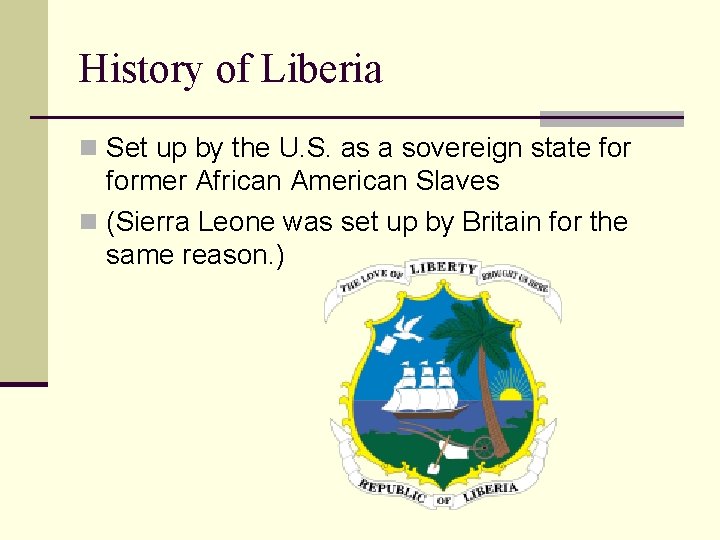 History of Liberia n Set up by the U. S. as a sovereign state