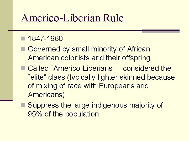 Americo-Liberian Rule n 1847 -1980 n Governed by small minority of African American colonists