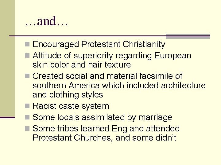 …and… n Encouraged Protestant Christianity n Attitude of superiority regarding European skin color and