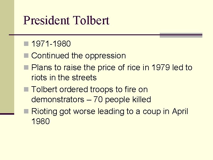 President Tolbert n 1971 -1980 n Continued the oppression n Plans to raise the