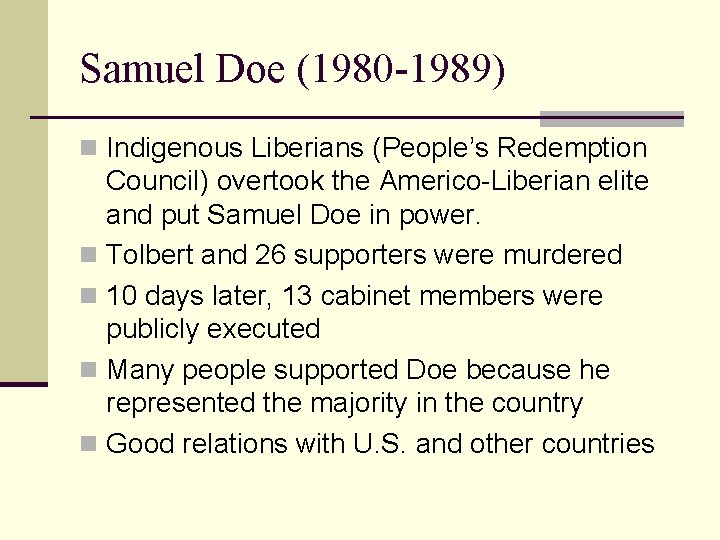Samuel Doe (1980 -1989) n Indigenous Liberians (People’s Redemption Council) overtook the Americo-Liberian elite
