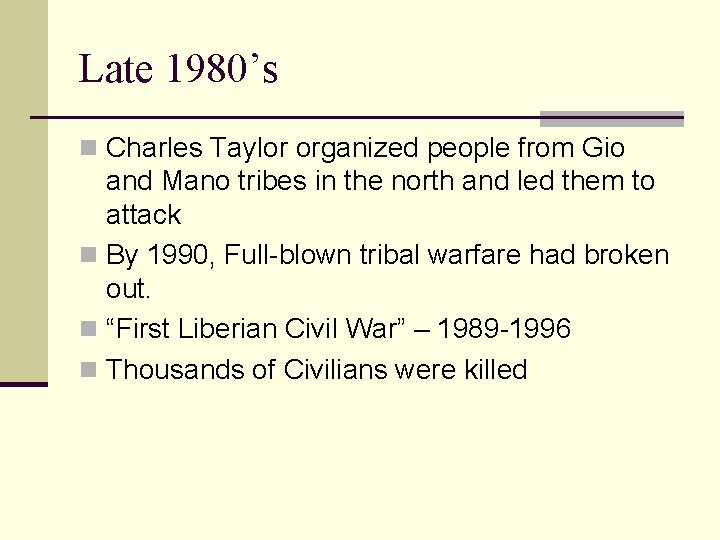 Late 1980’s n Charles Taylor organized people from Gio and Mano tribes in the