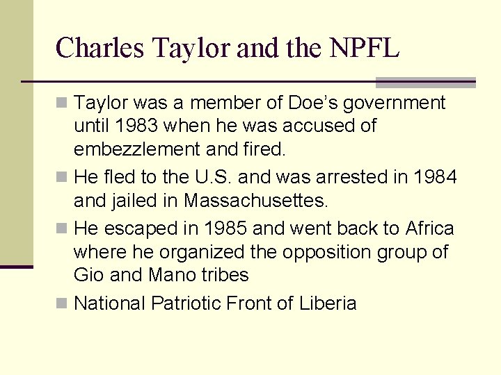 Charles Taylor and the NPFL n Taylor was a member of Doe’s government until
