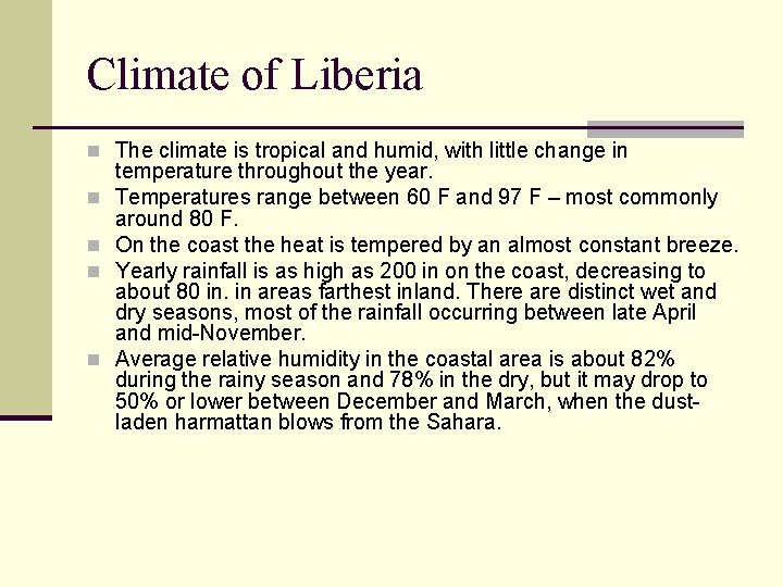 Climate of Liberia n The climate is tropical and humid, with little change in