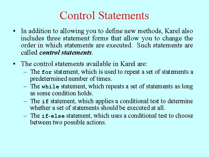 Control Statements • In addition to allowing you to define new methods, Karel also Control Statements • In addition to allowing you to define new methods, Karel also