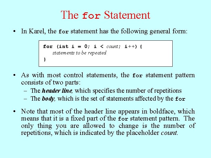 The for Statement • In Karel, the for statement has the following general form: The for Statement • In Karel, the for statement has the following general form: