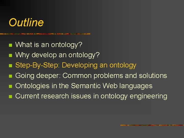 Outline n n n What is an ontology? Why develop an ontology? Step-By-Step: Developing