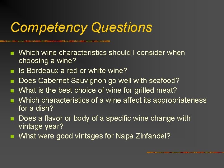 Competency Questions n n n n Which wine characteristics should I consider when choosing