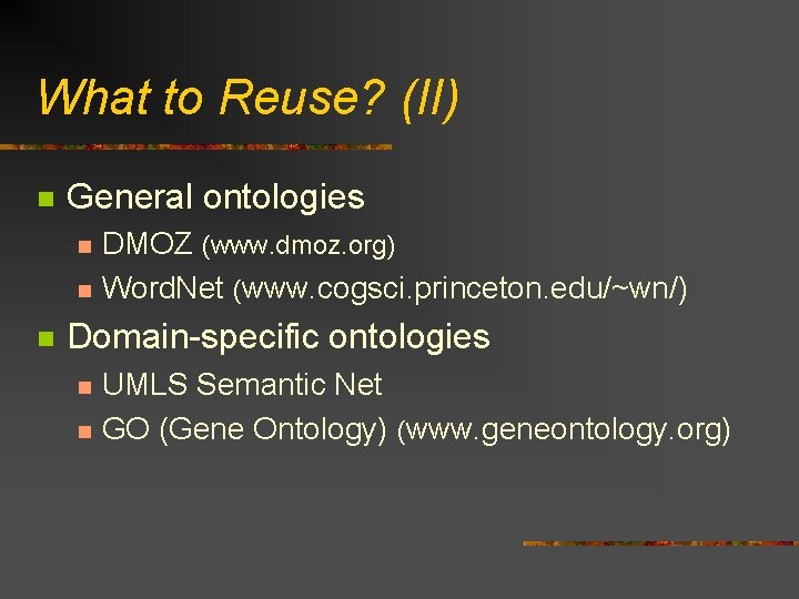 What to Reuse? (II) n General ontologies n n n DMOZ (www. dmoz. org)