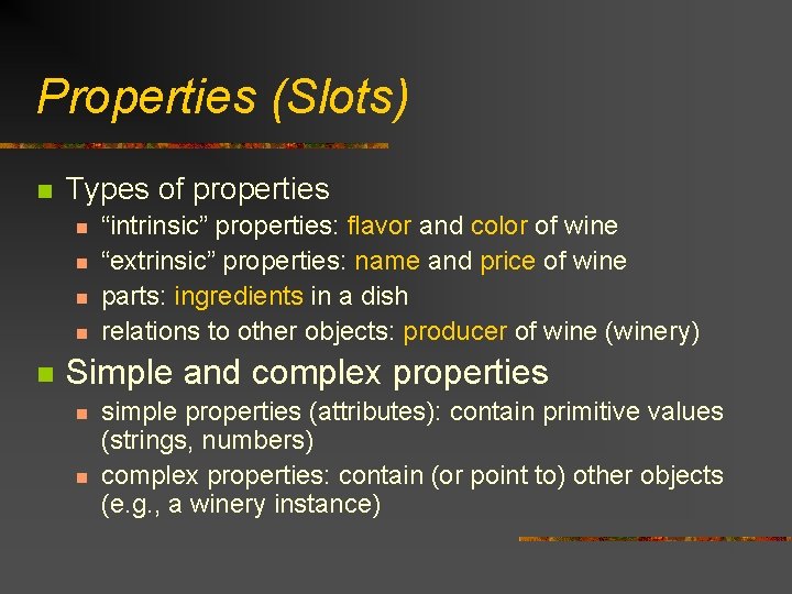 Properties (Slots) n Types of properties n n n “intrinsic” properties: flavor and color