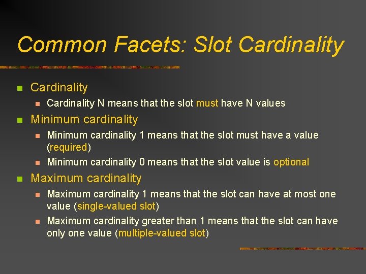 Common Facets: Slot Cardinality n n Minimum cardinality n n n Cardinality N means