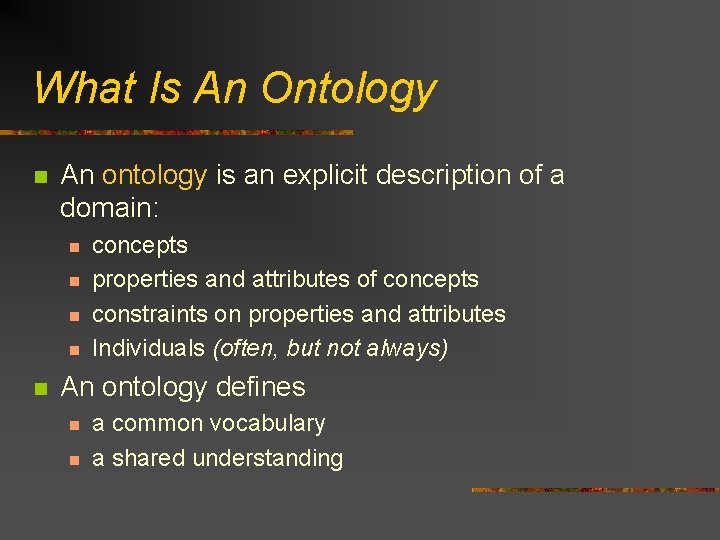 What Is An Ontology n An ontology is an explicit description of a domain: