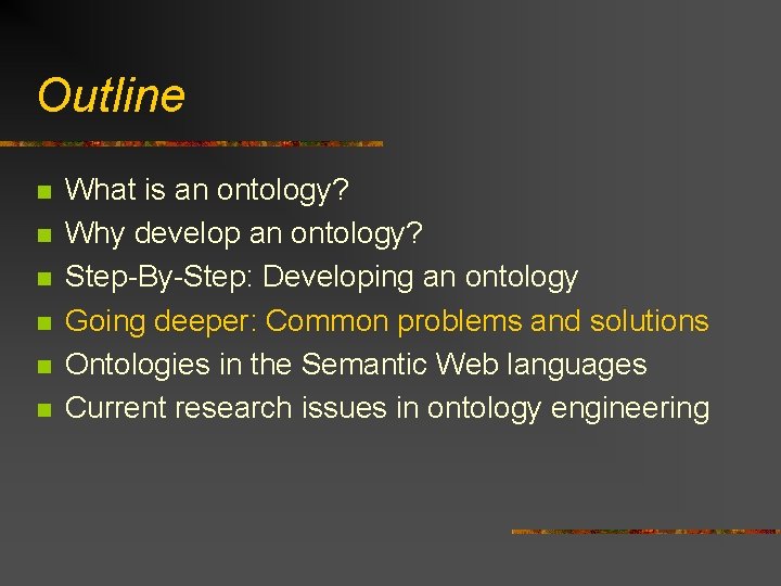 Outline n n n What is an ontology? Why develop an ontology? Step-By-Step: Developing