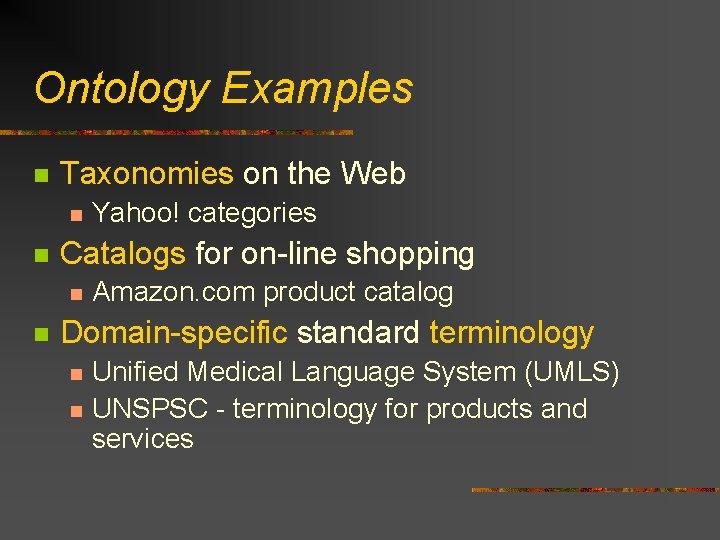 Ontology Examples n Taxonomies on the Web n n Catalogs for on-line shopping n