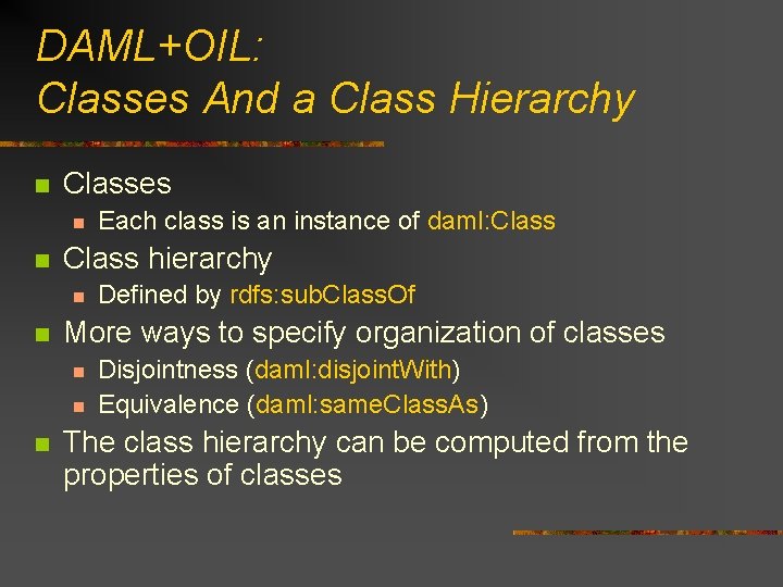 DAML+OIL: Classes And a Class Hierarchy n Classes n n Class hierarchy n n