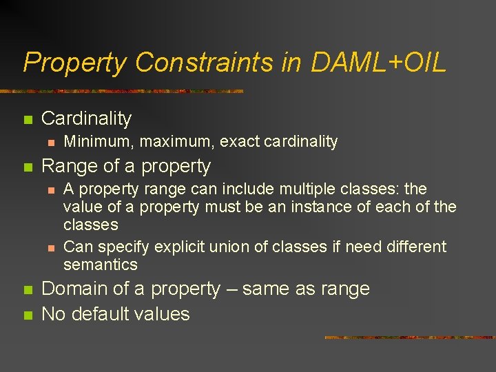 Property Constraints in DAML+OIL n Cardinality n n Range of a property n n