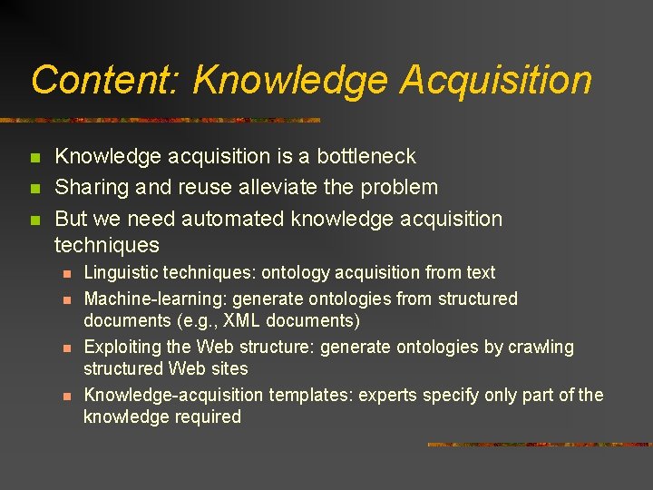 Content: Knowledge Acquisition n Knowledge acquisition is a bottleneck Sharing and reuse alleviate the