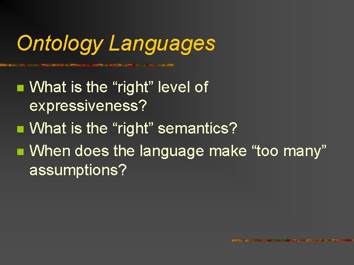 Ontology Languages n n n What is the “right” level of expressiveness? What is