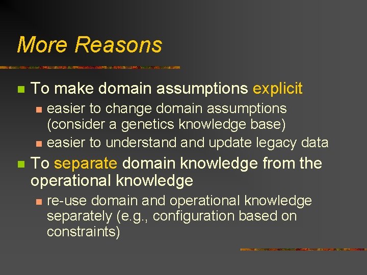More Reasons n To make domain assumptions explicit n n n easier to change