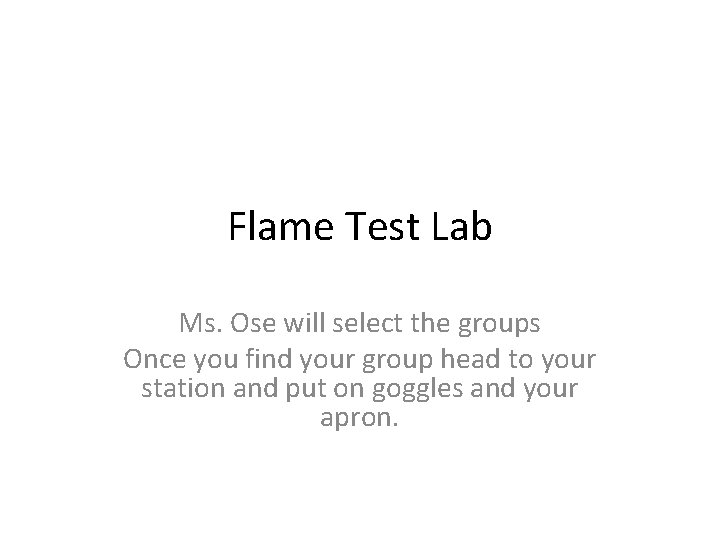 Flame Test Lab Ms. Ose will select the groups Once you find your group