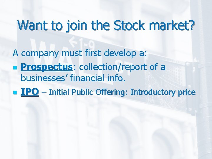 Want to join the Stock market? A company must first develop a: n Prospectus: