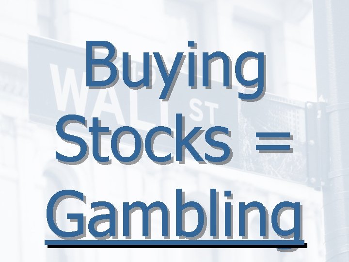 Buying Stocks = Gambling 