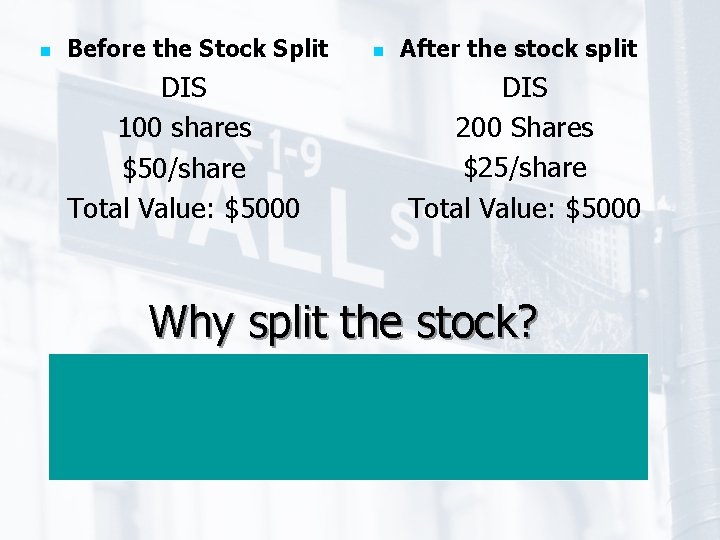 n Before the Stock Split DIS 100 shares $50/share Total Value: $5000 n After