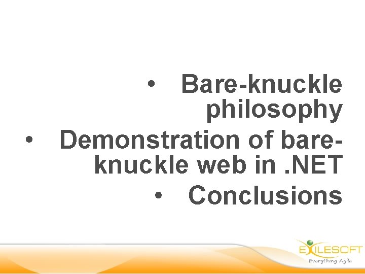  • Bare-knuckle philosophy • Demonstration of bareknuckle web in. NET • Conclusions 