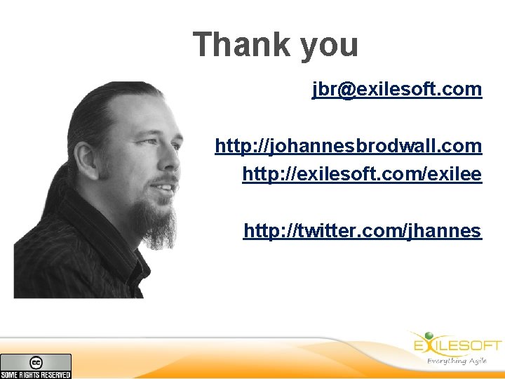 Thank you jbr@exilesoft. com http: //johannesbrodwall. com http: //exilesoft. com/exilee http: //twitter. com/jhannes 