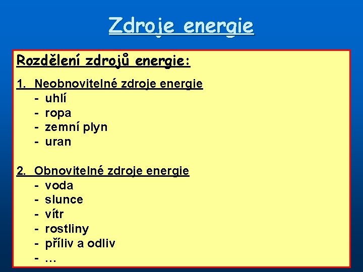 Zdroje energie Rozdělení zdrojů energie: 1. Neobnovitelné zdroje energie - uhlí - ropa -