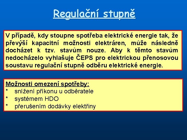 Regulační stupně V případě, kdy stoupne spotřeba elektrické energie tak, že převýší kapacitní možnosti