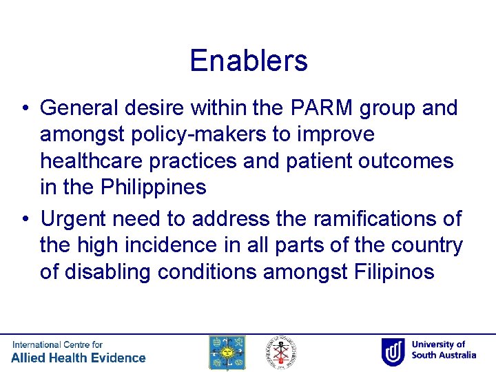 Enablers • General desire within the PARM group and amongst policy-makers to improve healthcare