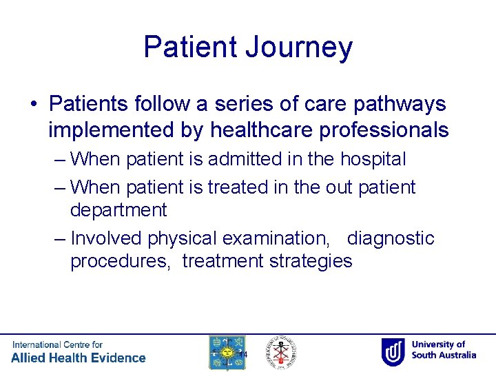 Patient Journey • Patients follow a series of care pathways implemented by healthcare professionals