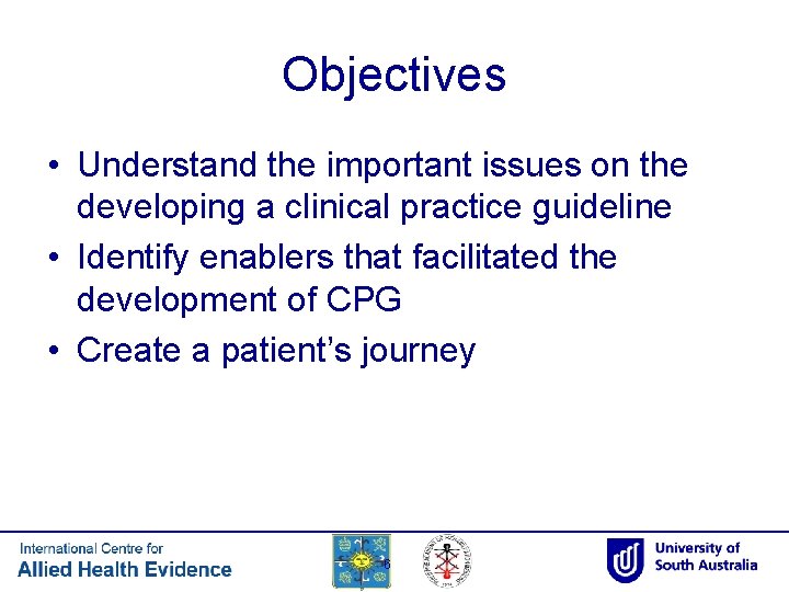 Objectives • Understand the important issues on the developing a clinical practice guideline •