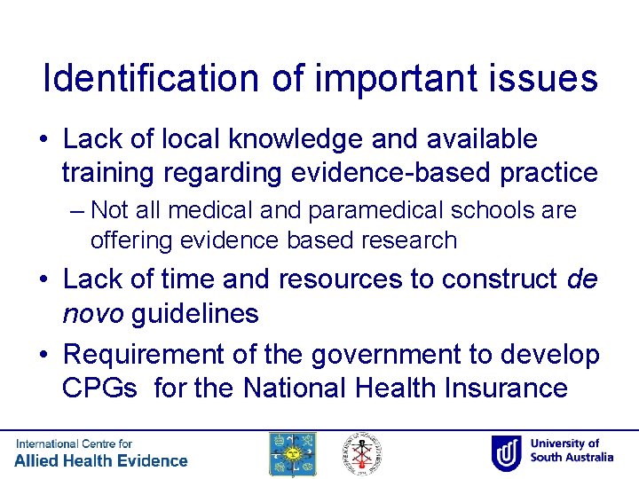 Identification of important issues • Lack of local knowledge and available training regarding evidence-based