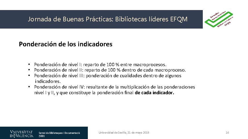 Jornada de Buenas Prácticas: Bibliotecas líderes EFQM Ponderación de los indicadores • Ponderación de