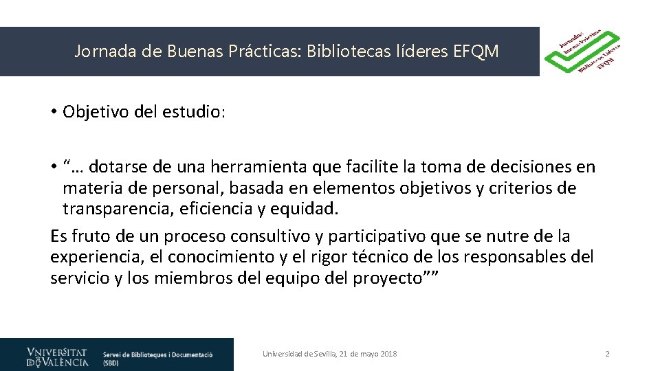 Jornada de Buenas Prácticas: Bibliotecas líderes EFQM • Objetivo del estudio: • “… dotarse