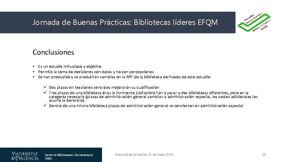 Jornada de Buenas Prácticas: Bibliotecas líderes EFQM Conclusiones • Es un estudio minucioso y