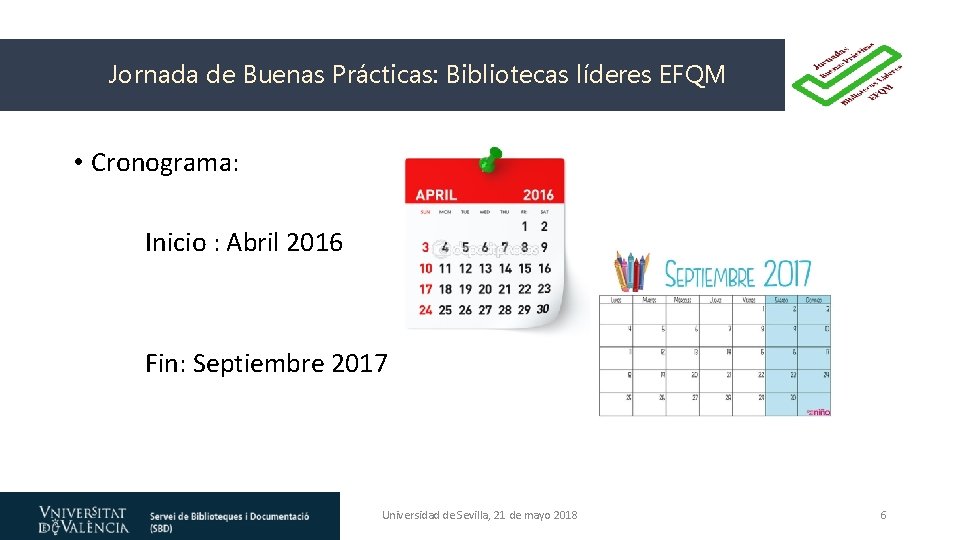 Jornada de Buenas Prácticas: Bibliotecas líderes EFQM • Cronograma: Inicio : Abril 2016 Fin: